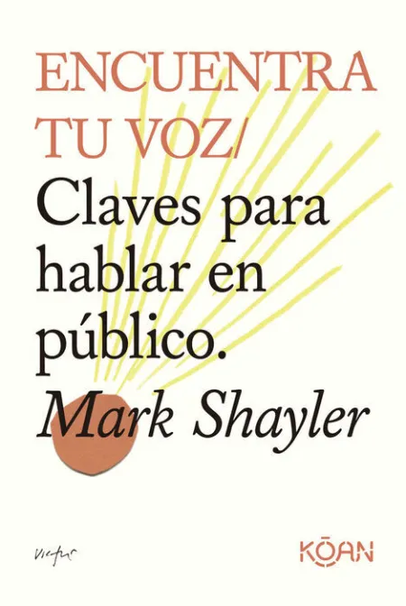 Encuentra tu Voz. Claves para Hablar en Publico