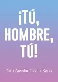 Ã?Â¡Tu, Hombre, Tu!