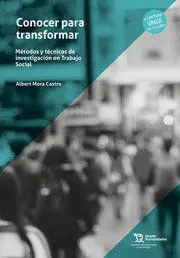 Conocer para Transformar. Métodos y Técnicas de Investigación en Trabajo Social
