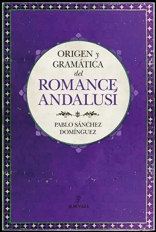 Origen y Gramática del Romance Andalusí