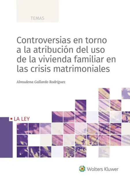 Controversias en Torno a la Atribución del Uso de la Vivienda Familiar en las Crisis Matrimoniales