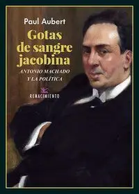 Gotas de Sangre Jacobina. Antonio Machado y la Polã?Â­tica