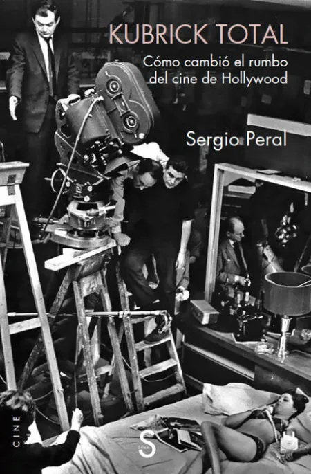 Kubrick Total. Cómo Cambió el Rumbo del Cine de Hollywood