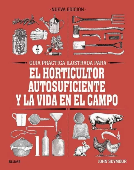 Guía Práctica para el Horticultor Autosuficiente y la Vida en el Campo