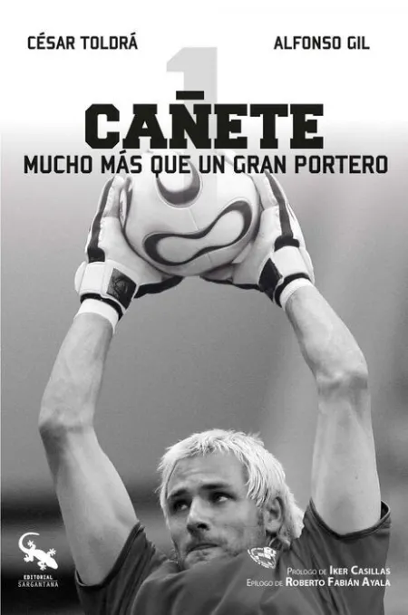 Cañete. Mucho Más que un Gran Portero
