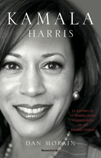 Kamala Harris. La Vida de la Primera Mujer Vicepresidenta de los Estados Unidos