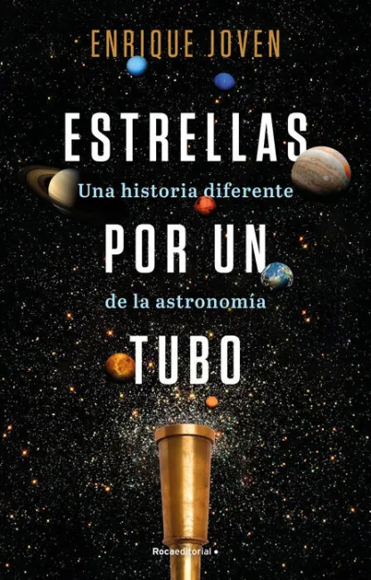 Estrellas por un Tubo. Una Historia Diferente de la Astronomía