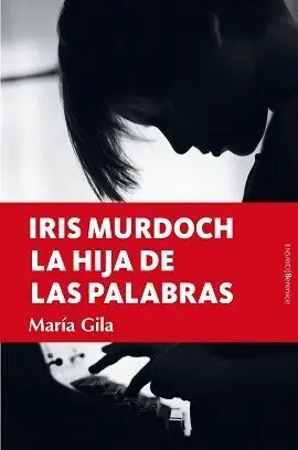 Iris Murdoch. La Hija de las Palabras