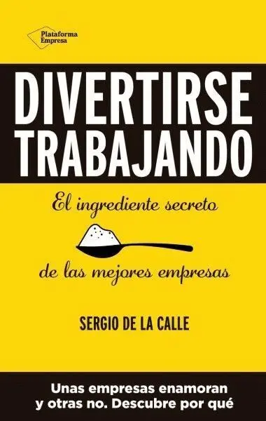 Divertirse Trabajando el Ingrediente Secreto de las Mejores Empresas