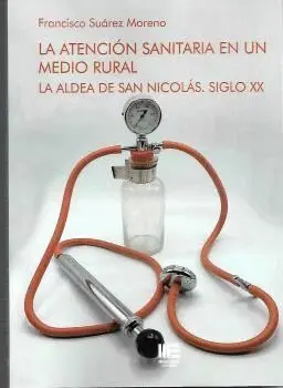 La Atencion Sanitaria en un Medio Rural. La Aldea de San Nicolas Siglo Xx