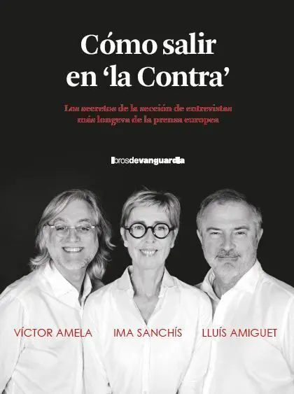 Cómo Salir en 'La Contra'. Los Secretos de la Seccion de Entrevistas Mas Longeva de la Prensa Europea
