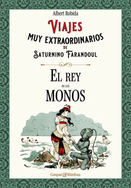 Viajes Muy Extraordinarios de Saturnino Farandoul. El Rey de los Monos.