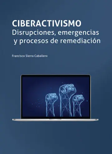 Ciberactivismo. Disrupciones, Emergencias y Procesos de Remediación