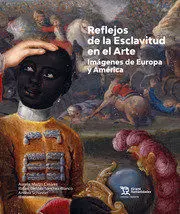 Reflejos de la Esclavitud en el Arte. Imágenes de Europa y América