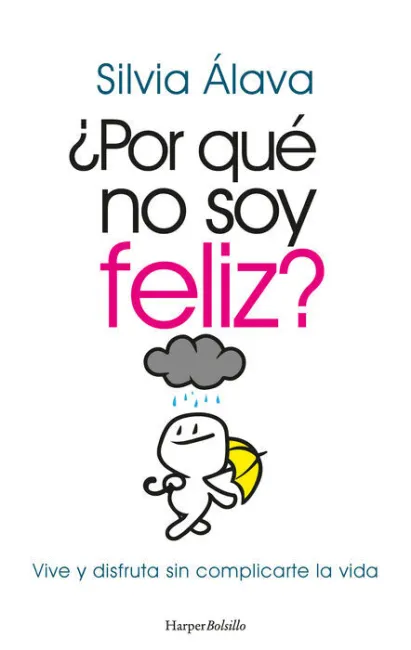 ¿Por que no Soy Feliz? Vive y Disfruta sin Complicarte la Vida