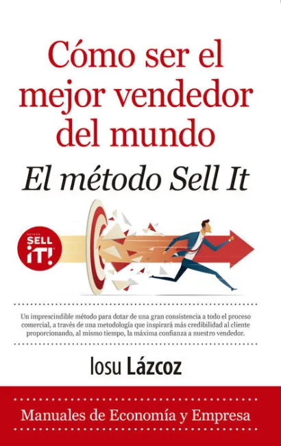 Cómo Ser el Mejor Vendedor del Mundo. El Método Sell It