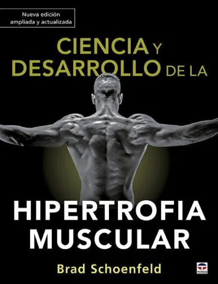 Ciencia y Desarrollo de la Hipertrofia Muscular. Nueva Edición Am