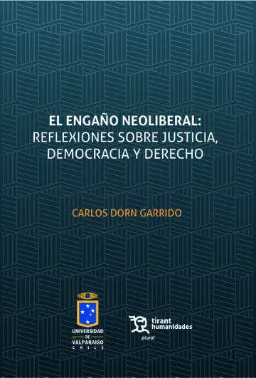 El Engaño Neoliberal: Reflexiones Sobre Justicia, Democracia y Derecho.
