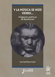 Y la Música se Hizo Verbo. Imágenes Poéticas de Beethoven