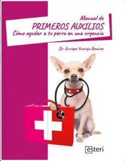 Manual de Primeros Auxilios Como Ayudar a tu Perro en una u