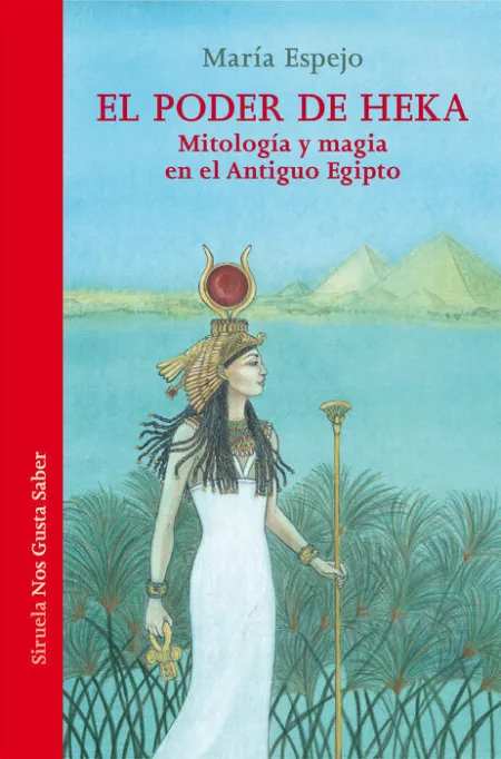 El Poder de Heka. Mitologia y Magia en el Antiguo Egipto