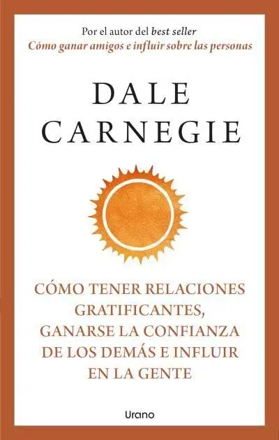 Cómo Tener Relaciones Gratificantes, Ganarse la Confianza de los Demas e Influir en la Gente