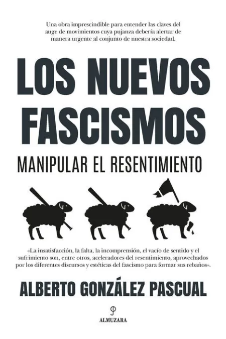 Nuevos Fascismos. Manipular el Resentimiento