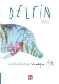 Delfín. Una Historia de Principio a Fin