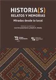 Historia(S) Relatos y Memorias. Miradas Desde lo Local