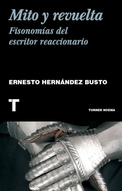 Mito y Revuelta. Fisonomías del Escritor Reaccionario