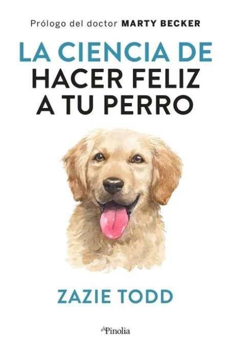 Ciencia de Hacer a tu Perro Feliz, la