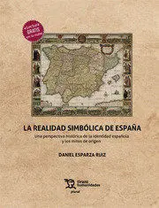 La Realidad Simbólica de España. Una Perspectiva Histórica de la Identidad Españ