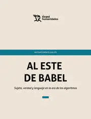Al este de Babel. Sujeto, Verdad y Lenguaje en la Era de los Algoritmos