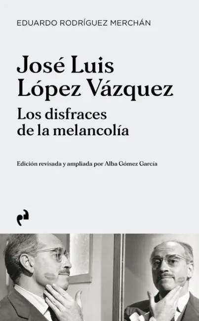 Jose Luis Lopez Vazquez. Los Disfraces de la Melancolia