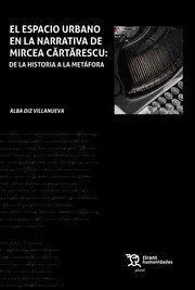 El Espacio Urbano en la Narrativa de Mircea Cârtârescu: de la Historia a la Metá