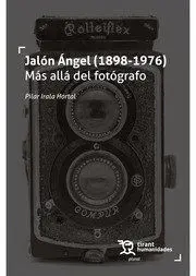 Jalón Ángel (1898-1976) Más Allá del Fotógrafo