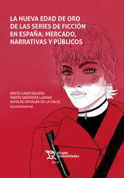 La Nueva Edad de Oro de las Series de Ficción en España: Mercado, Narrativas y P
