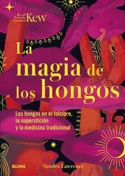 Magia de los Hongos. Los Hongos en el Folclore, la Supersticion y la Medicina Tradicional