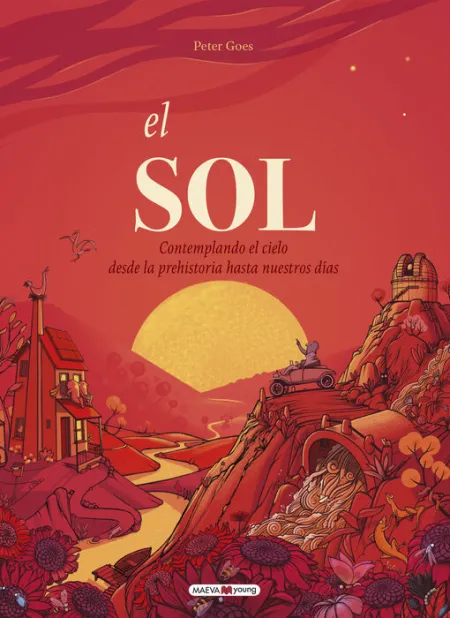 El Sol. Contemplando el Cielo Desde la Prehistoria Hasta nuestros Días