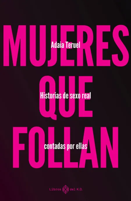 Mujeres que Follan. Historias de Sexo Ral Contadas por ellas