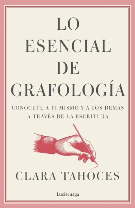 Lo Esencial de Grafología. Conocete a Ti Mismo y a los Demas a Traves de la Escritura