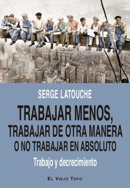 Trabajar Menos, Trabajar de Otra Manera o no Trabajar (En Absoluto)