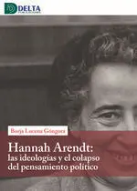 Hanna Arendt las Ideologias y el Colapso del Pensamiento Politico