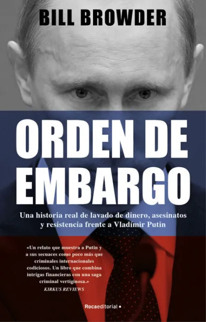 Orden de Embargo. Una Historia Real de Blanqueo de Dinero, Asesinatos y Resistencia Frente a Vladimir Putin