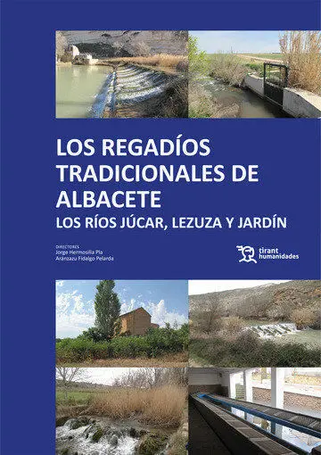 Los Regadíos Tradicionales de Albacete. Los Ríos Júcar, Lezuza y Jardín