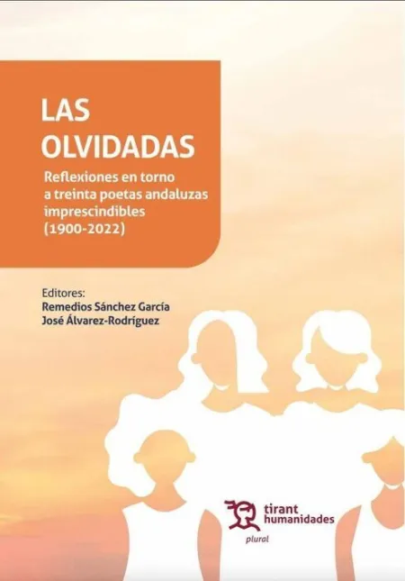 Las Olvidadas. Reflexiones en Torno a Treinta Poetas Andaluzas Imprescindibles (