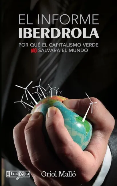 El Informe Iberdrola. Por que el Capitalismo Verde no Salvara el Mundo