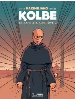 Maximiliano Kolbe. Un Santo en Auschwitz
