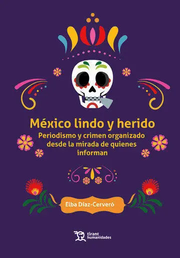 México Lindo y Herido. Periodismo y Crimen Organizado Desde la Mirada de Quienes