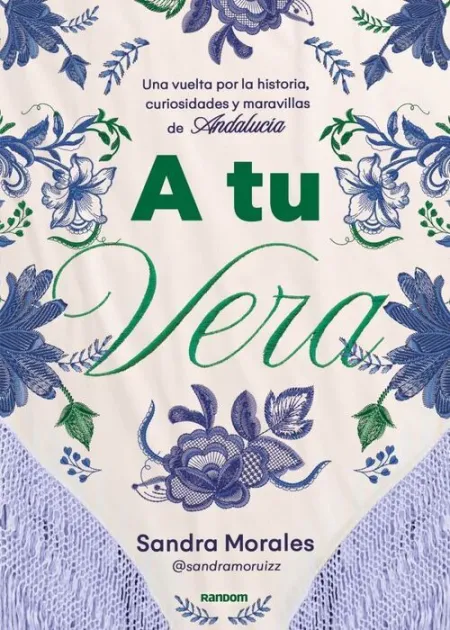 A tu Vera. Una Vuelta por la Historia, Curiosidades y Maravillas de Andalucía